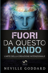 Fuori da questo mondo. L'arte della creazione intenzionale - Librerie.coop