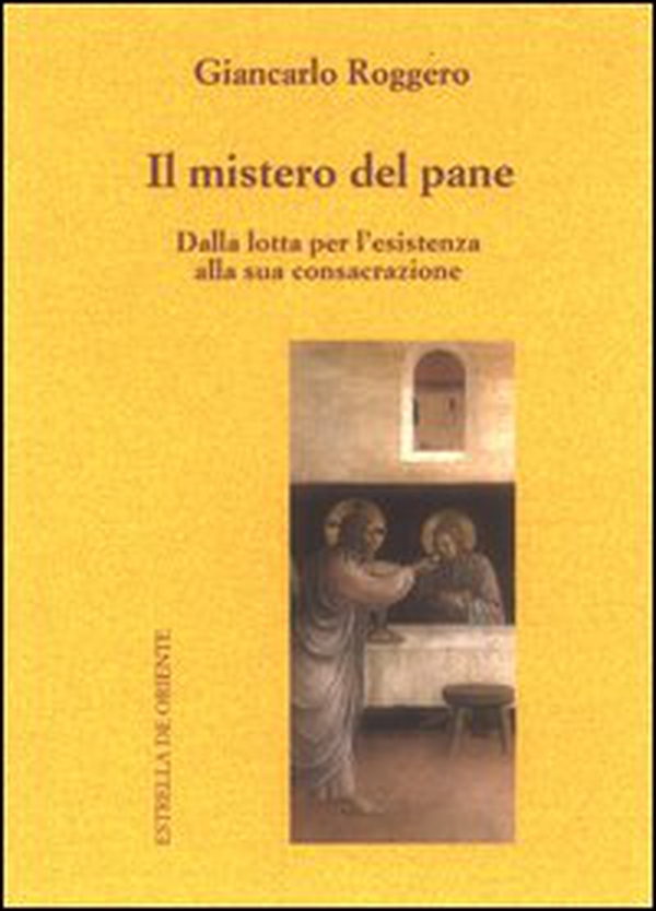 Il mistero del pane. Dalla lotta per l'esistenza alla sua consacrazione - Librerie.coop Il mistero del pane. Dalla lotta per l'esistenza alla sua consacrazione - Librerie.coop