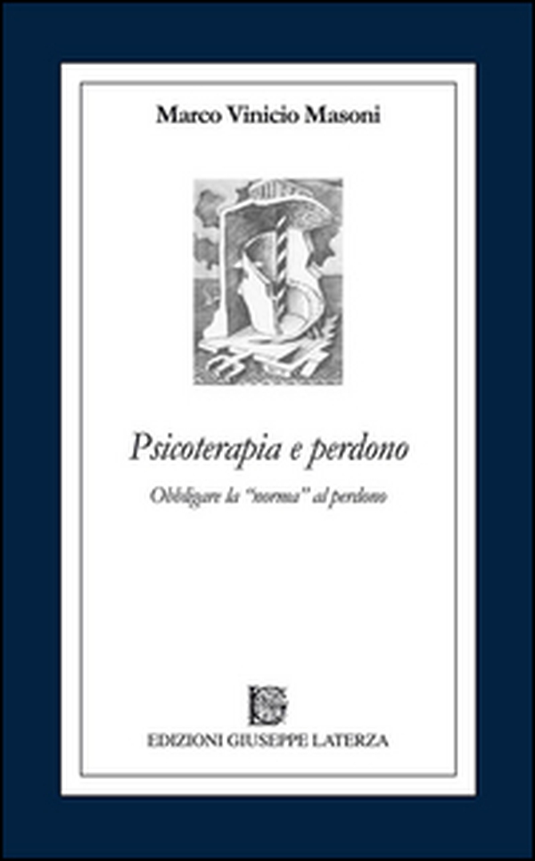 Psicoterapia e perdono. Obbligare la norma al perdono - Librerie.coop Psicoterapia e perdono. Obbligare la norma al perdono - Librerie.coop
