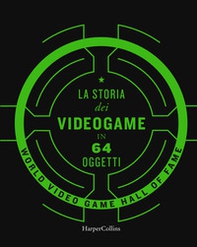 La storia dei videogame in 64 oggetti - Librerie.coop