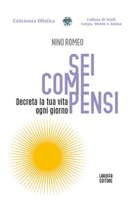 Sei come pensi. Decreta la tua vita ogni giorno - Librerie.coop