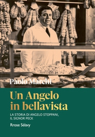 Un Angelo in bellavista. La storia di Angelo Stoppani, il Signor Peck - Librerie.coop