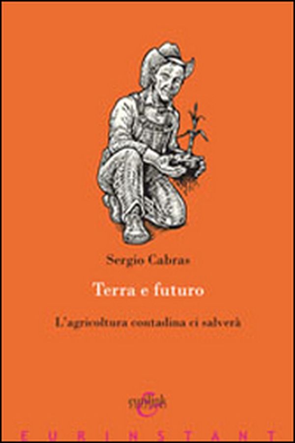 Terra e futuro. L'agricoltura contadina ci salverà - Librerie.coop Terra e futuro. L'agricoltura contadina ci salverà - Librerie.coop
