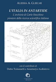 L'Italia in Antartide. L'archivio di Carlo Stocchino pioniere della ricerca scientifica italiana - Librerie.coop L'Italia in Antartide. L'archivio di Carlo Stocchino pioniere della ricerca scientifica italiana - Librerie.coop