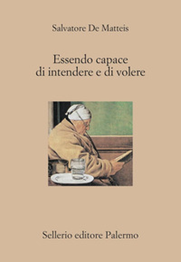 Essendo capace di intendere e di volere. Guida al testamento narrativo - Librerie.coop