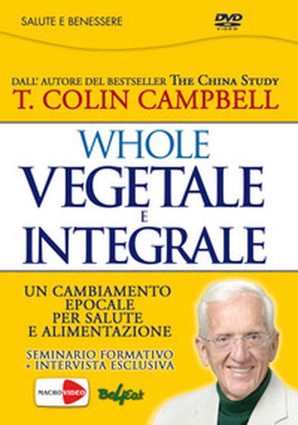 Whole. Vegetale e integrale. Un cambiamento epocale per la nostra salute e alimentazione. DVD - Librerie.coop Whole. Vegetale e integrale. Un cambiamento epocale per la nostra salute e alimentazione. DVD - Librerie.coop