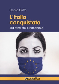 L'Italia conquistata. Tra false crisi e pandemie - Librerie.coop L'Italia conquistata. Tra false crisi e pandemie - Librerie.coop
