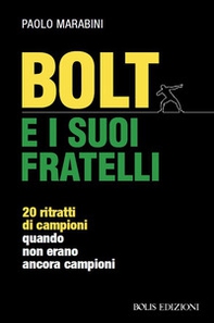 Bolt e i suoi fratelli. 20 ritratti di campioni quando non erano ancora campioni - Librerie.coop