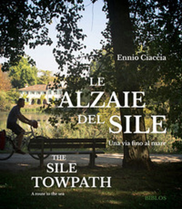 Le Alzaie del Sile. Una via fino al mare - Librerie.coop Le Alzaie del Sile. Una via fino al mare - Librerie.coop