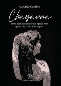 Cheyenne. Storia di una donna che si è ripresa tutto quello che la vita le ha negato - Librerie.coop Cheyenne. Storia di una donna che si è ripresa tutto quello che la vita le ha negato - Librerie.coop