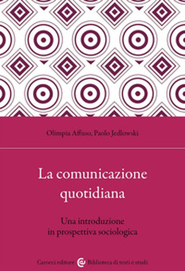 La comunicazione quotidiana. Una introduzione in prospettiva sociologica - Librerie.coop La comunicazione quotidiana. Una introduzione in prospettiva sociologica - Librerie.coop