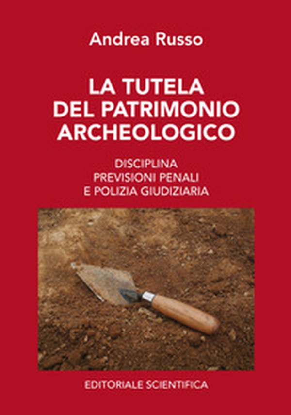 La tutela del patrimonio archeologico. Disciplina, previsioni penali e polizia giudiziaria - Librerie.coop La tutela del patrimonio archeologico. Disciplina, previsioni penali e polizia giudiziaria - Librerie.coop