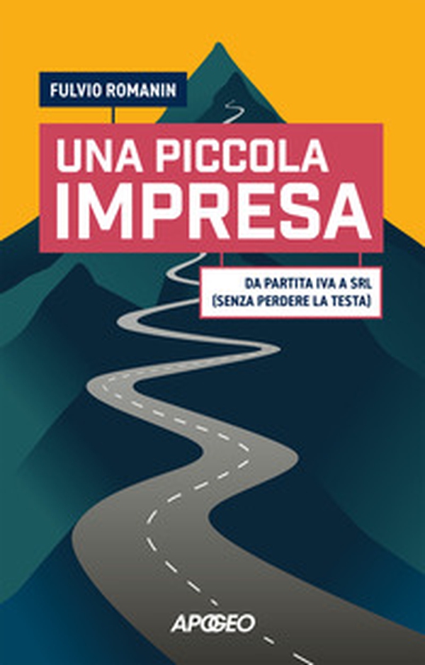 Una piccola impresa. Da partita IVA a srl (senza perdere la testa - Librerie.coop Una piccola impresa. Da partita IVA a srl (senza perdere la testa - Librerie.coop