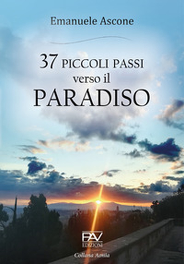 37 piccoli passi verso il Paradiso - Librerie.coop 37 piccoli passi verso il Paradiso - Librerie.coop