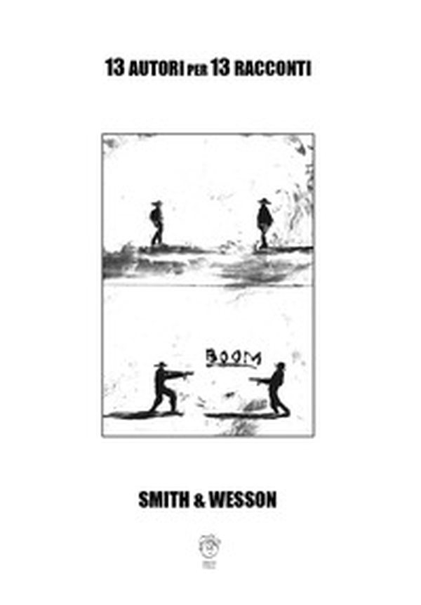 Smith & Wesson. 13 autori per 13 racconti - Librerie.coop Smith & Wesson. 13 autori per 13 racconti - Librerie.coop