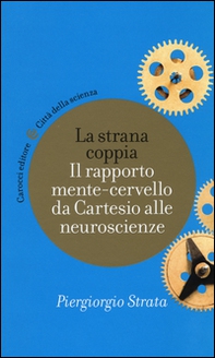 La strana coppia. Il rapporto mente-cervello da Cartesio alle neuroscienze - Librerie.coop La strana coppia. Il rapporto mente-cervello da Cartesio alle neuroscienze - Librerie.coop