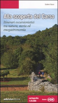 Alla scoperta del Carso. Itinerari escursionistici tra natura, storia ed enogastronomia - Librerie.coop