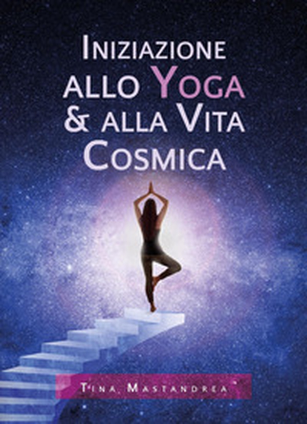 Iniziazione allo yoga & alla vita cosmica - Librerie.coop Iniziazione allo yoga & alla vita cosmica - Librerie.coop