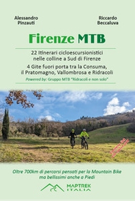 Firenze MTB. 22 itinerari cicloescursionistici nelle colline a sud di Firenze. 4 gite fuori porta tra la Consuma, il Pratomagno, Vallombrosa e Ridracoli - Librerie.coop