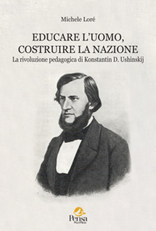 Educare l'uomo, costruire la nazione. La rivoluzione pedagogica di Konstantin D. Ushinskij - Librerie.coop