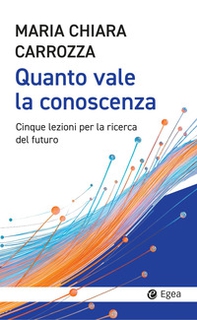Quanto vale la conoscenza. Cinque lezioni per la conquista del futuro - Librerie.coop