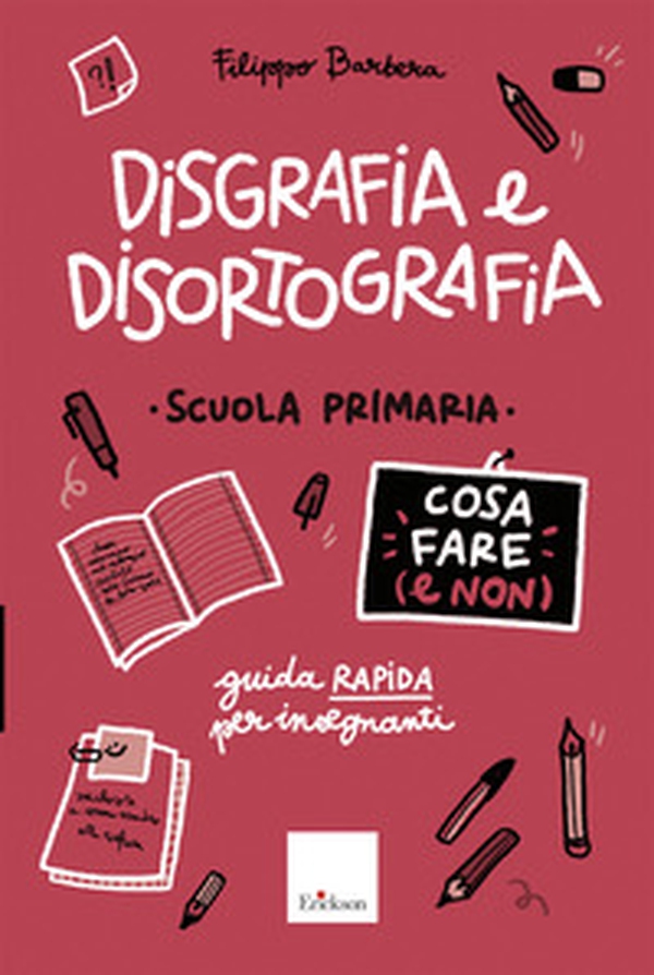 Disgrafia e disortografia. Cosa fare (e non). Scuola primaria. Guida rapida per gli insegnanti - Librerie.coop