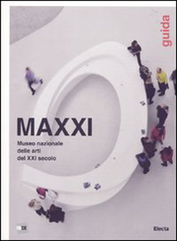 MAXXI Museo nazionale delle arti del XXI secolo. Guida - Librerie.coop MAXXI Museo nazionale delle arti del XXI secolo. Guida - Librerie.coop