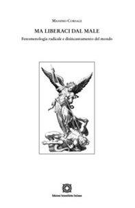 Ma liberaci dal male. Fenomenologia radicale e disincantamento del mondo - Librerie.coop Ma liberaci dal male. Fenomenologia radicale e disincantamento del mondo - Librerie.coop