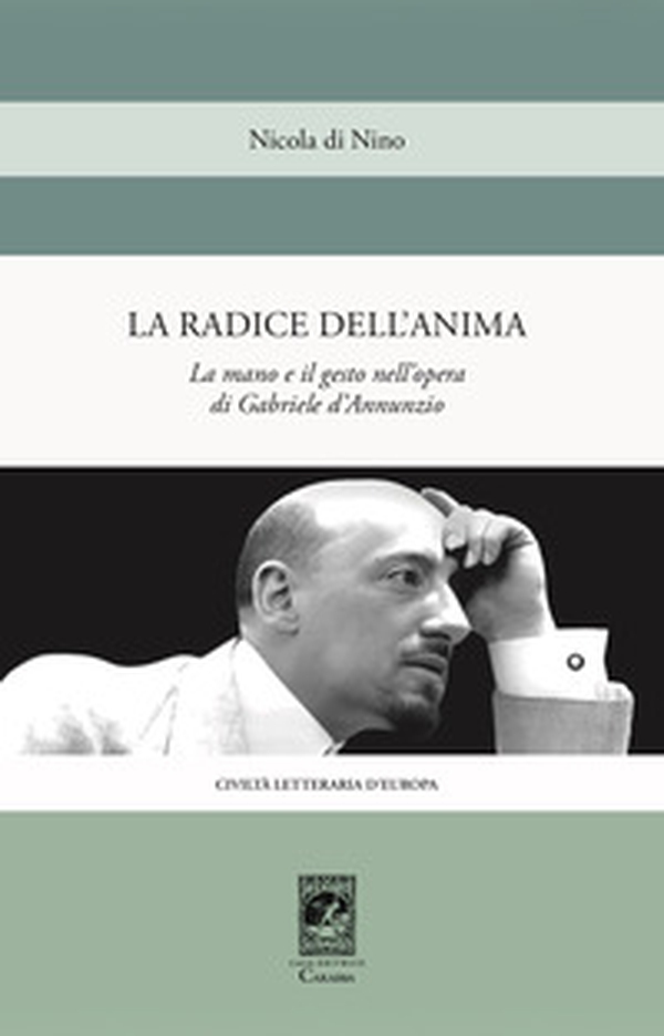 La radice dell'anima. La mano e il gesto nell'opera di Gabriele d'Annunzio - Librerie.coop