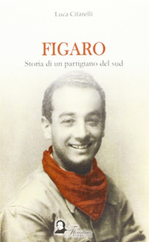 Figaro. Storia di un partigiano del sud - Librerie.coop Figaro. Storia di un partigiano del sud - Librerie.coop