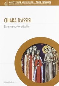 Chiara d'Assisi. Storia, memoria e attualità - Librerie.coop