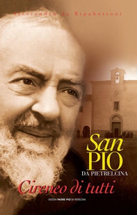 Padre Pio da Pietrelcina. Il cireneo di tutti - Librerie.coop