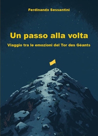 Un passo alla volta. Viaggio tra le emozioni del Tor des Géants - Librerie.coop
