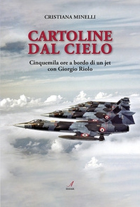 Cartoline dal cielo. Cinquemila ore a bordo di un jet con Giorgio Riolo - Librerie.coop