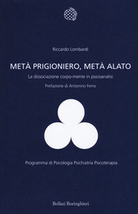 Metà prigioniero, metà alato. La dissociazione corpo-mente in psicoanalisi - Librerie.coop Metà prigioniero, metà alato. La dissociazione corpo-mente in psicoanalisi - Librerie.coop
