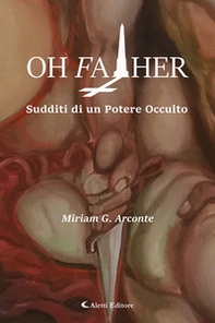 Oh father. Sudditi di un potere occulto - Librerie.coop