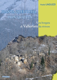 Piantaqueuccha Piantacotta. Una borgata di Valloriate da rivivere - Librerie.coop