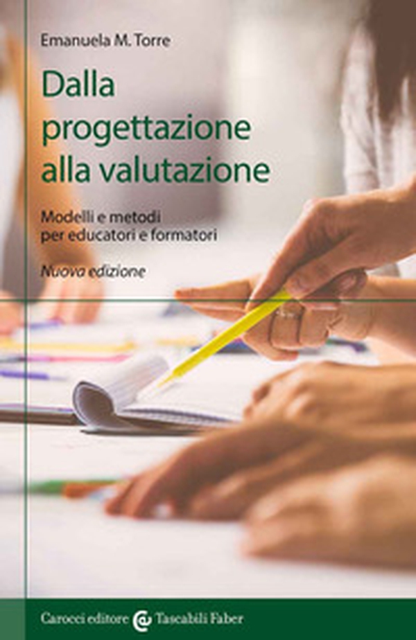 Dalla progettazione alla valutazione. Modelli e metodi per educatori e formatori - Librerie.coop Dalla progettazione alla valutazione. Modelli e metodi per educatori e formatori - Librerie.coop