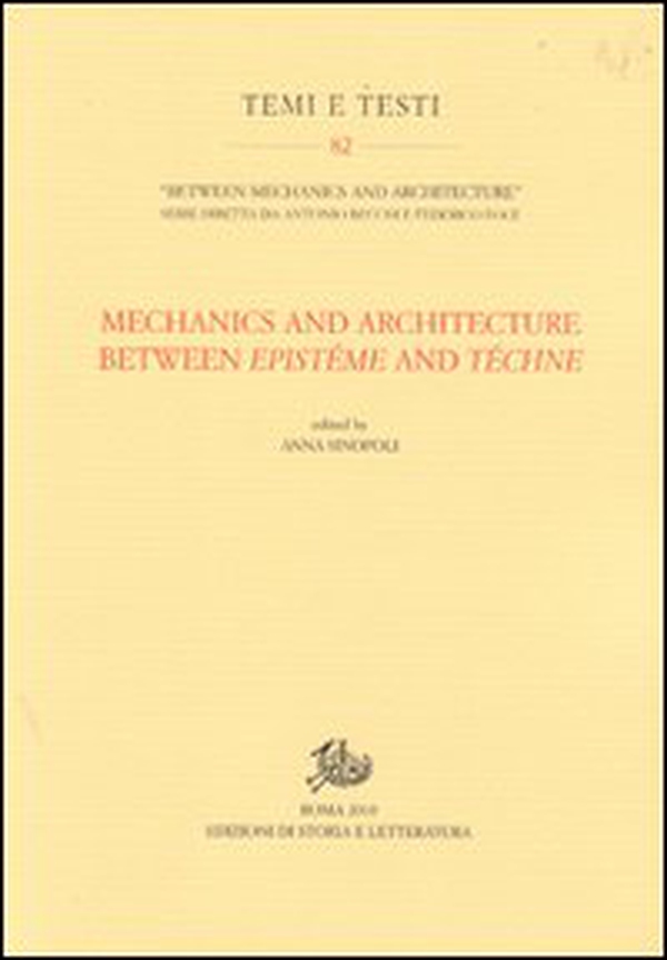 Mechanics and architecture between epistème and téchne. In commemoration of Edoardo Benvenuto (1940-1988) on the tenth anniversary... Ediz. inglese - Librerie.coop Mechanics and architecture between epistème and téchne. In commemoration of Edoardo Benvenuto (1940-1988) on the tenth anniversary... Ediz. inglese - Librerie.coop