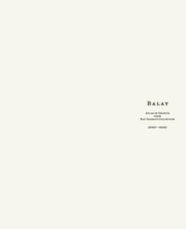 Balay. Atlas of Objects from Ray Ibarra's Collection (2020-2025) - Librerie.coop