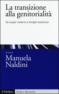 La transizione alla genitorialità. Da coppie moderne a famiglie tradizionali - Librerie.coop