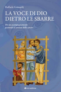 La voce di Dio dietro le sbarre. Accompagnare il servizio pastorale nelle carceri - Librerie.coop