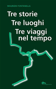 Tre storie, tre luoghi, tre viaggi nel tempo - Librerie.coop