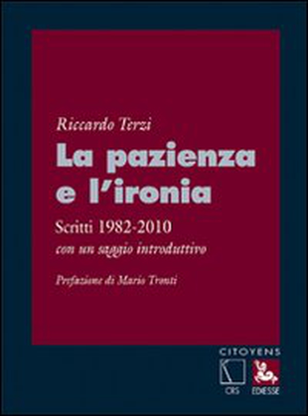La pazienza e l'ironia. Scritti 1982-2010, con un saggio introduttivo - Librerie.coop La pazienza e l'ironia. Scritti 1982-2010, con un saggio introduttivo - Librerie.coop