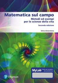 Matematica sul campo. Metodi ed esempi per le scienze della vita. Ediz. mylab - Librerie.coop