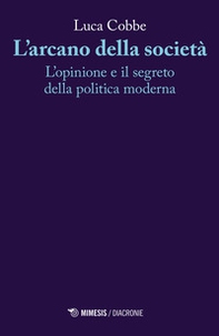 L'arcano della società. L'opinione e il segreto della politica moderna - Librerie.coop L'arcano della società. L'opinione e il segreto della politica moderna - Librerie.coop
