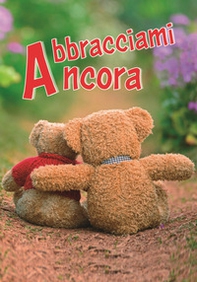 Abbracciami ancora. Un pensiero per te - Librerie.coop Abbracciami ancora. Un pensiero per te - Librerie.coop