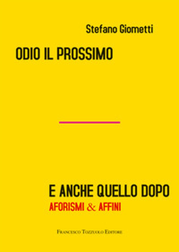 Odio il prossimo e anche quello dopo. Aforismi & affini - Librerie.coop
