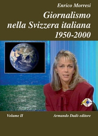 Giornalismo nella Svizzera italiana (1950-2000) - Vol. 2 - Librerie.coop
