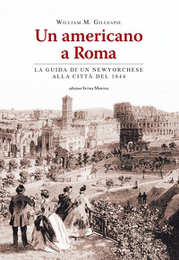 Un americano a Roma. La guida di un newyorchese alla città del 1844 - Librerie.coop Un americano a Roma. La guida di un newyorchese alla città del 1844 - Librerie.coop
